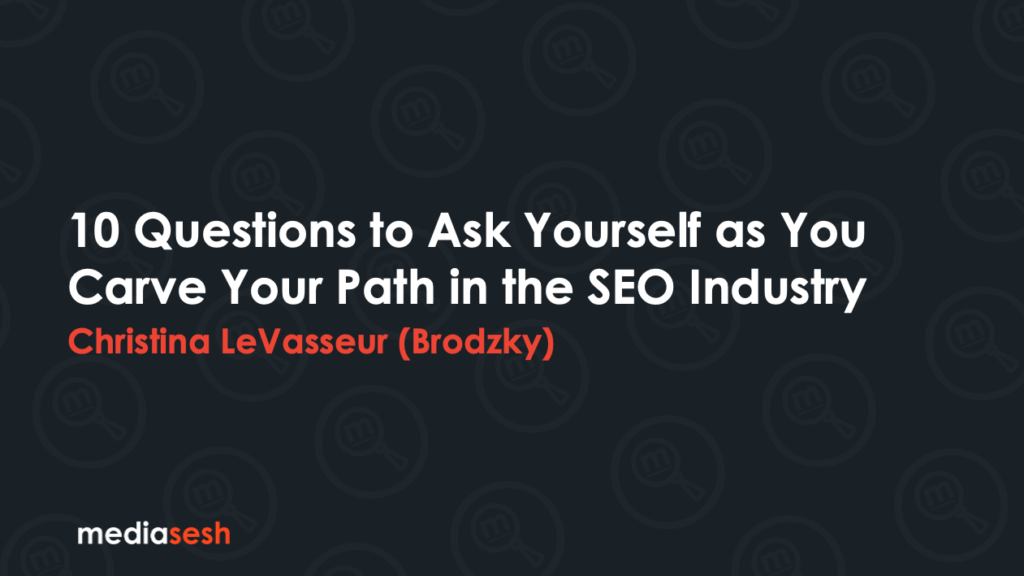 Branded MediaSesh image with white text on a patterned black background that reads "10 Questions to Ask Yourself As You Carve Your Path in the SEO Industry".