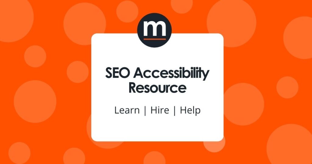 A branded MediaSesh graphic with an orange background with light orange bubbles with a white box that contains the words "SEO Accessibility Resource. Learn. Hire. Help."